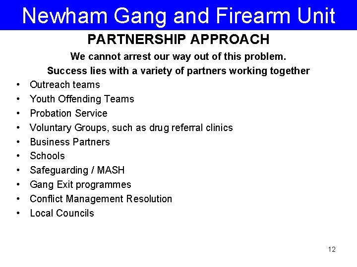 Newham Gang and Firearm Unit PARTNERSHIP APPROACH • • • We cannot arrest our