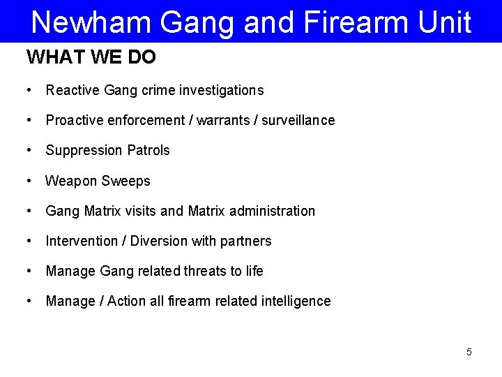 Newham Gang and Firearm Unit WHAT WE DO • Reactive Gang crime investigations •