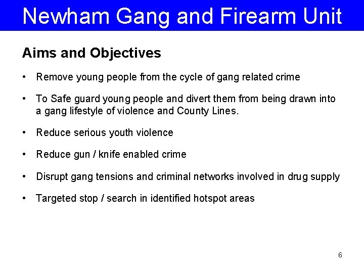 Newham Gang and Firearm Unit Aims and Objectives • Remove young people from the
