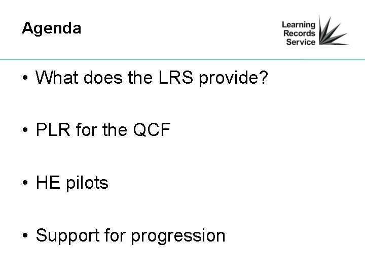 Agenda • What does the LRS provide? • PLR for the QCF • HE