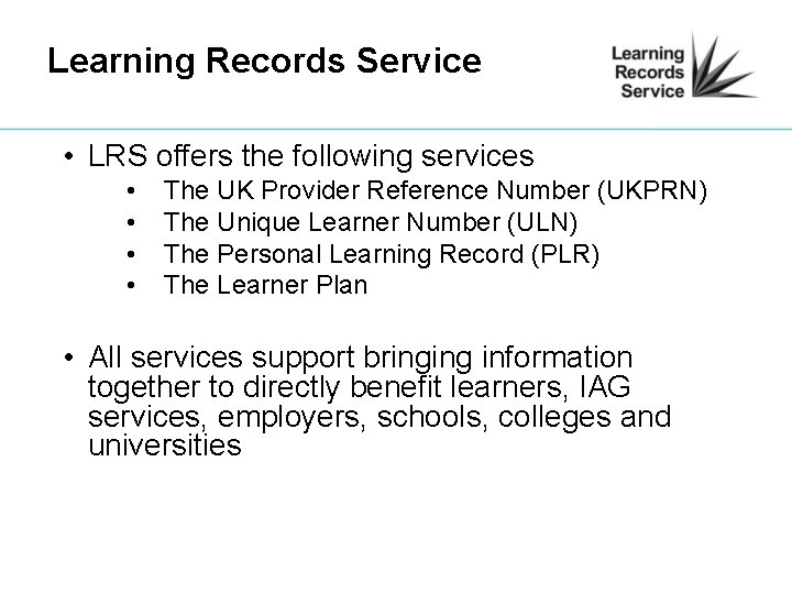 Learning Records Service • LRS offers the following services • • The UK Provider