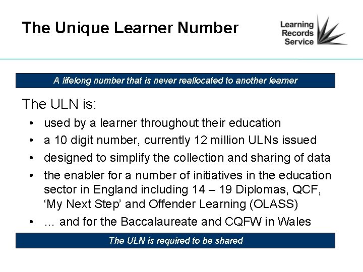 The Unique Learner Number A lifelong number that is never reallocated to another learner