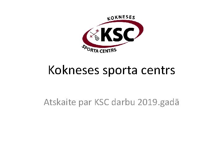 Kokneses sporta centrs Atskaite par KSC darbu 2019. gadā 