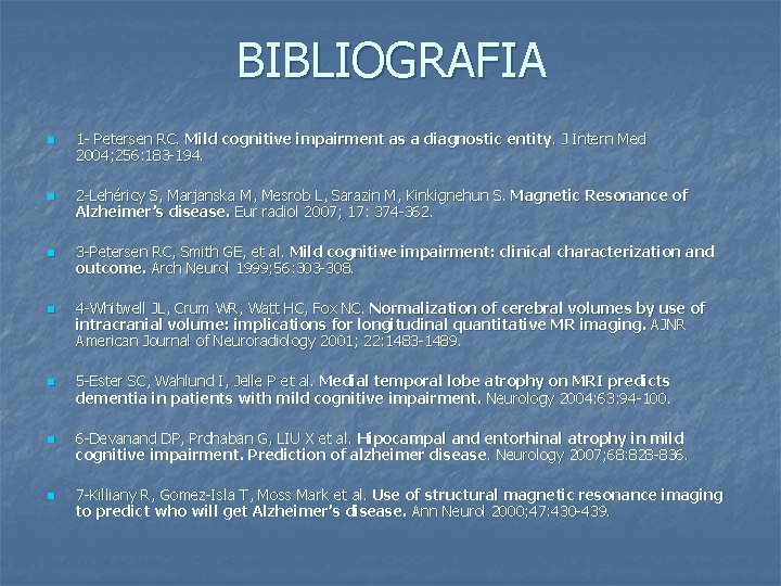 BIBLIOGRAFIA n n n n 1 - Petersen RC. Mild cognitive impairment as a