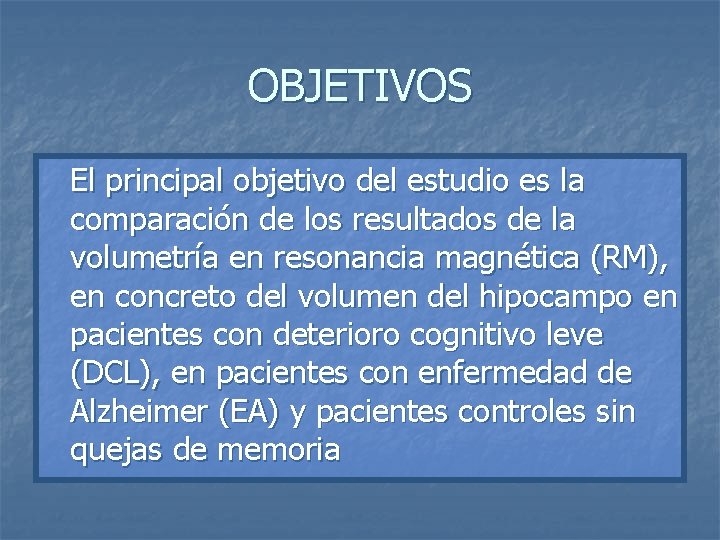 OBJETIVOS El principal objetivo del estudio es la comparación de los resultados de la