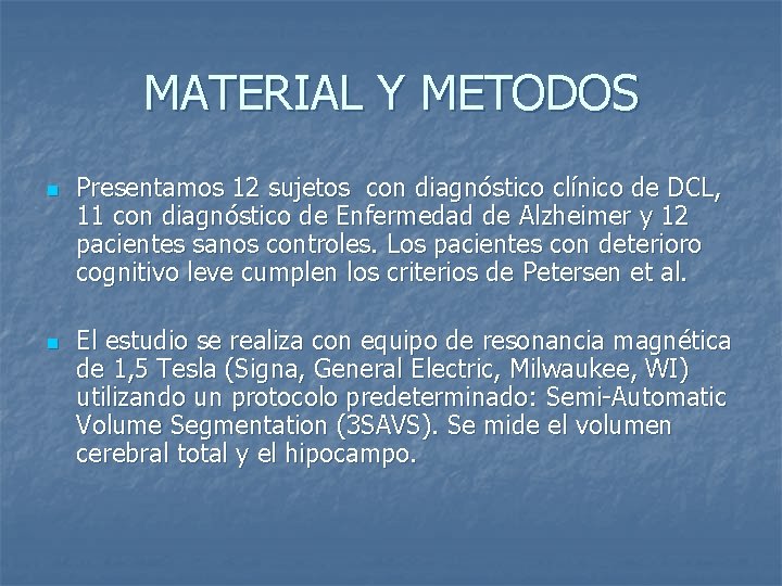 MATERIAL Y METODOS n n Presentamos 12 sujetos con diagnóstico clínico de DCL, 11
