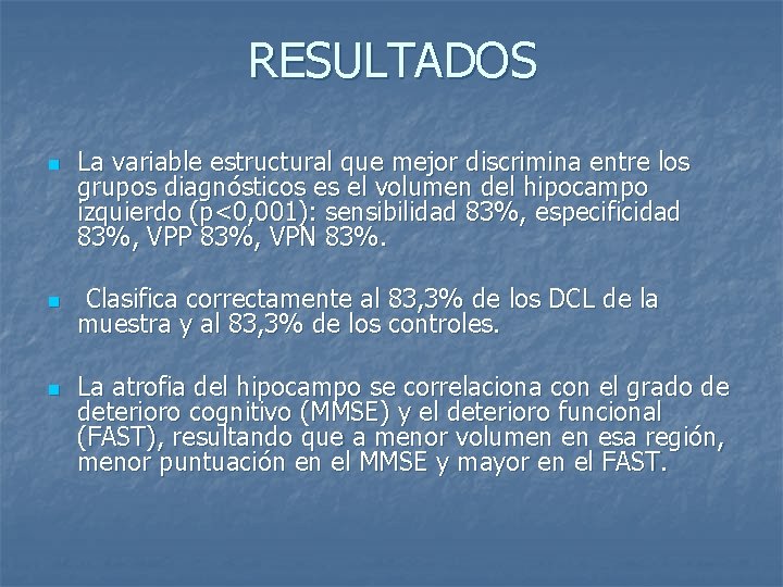 RESULTADOS n n n La variable estructural que mejor discrimina entre los grupos diagnósticos