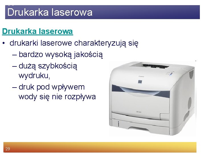 Drukarka laserowa • drukarki laserowe charakteryzują się – bardzo wysoką jakością – dużą szybkością