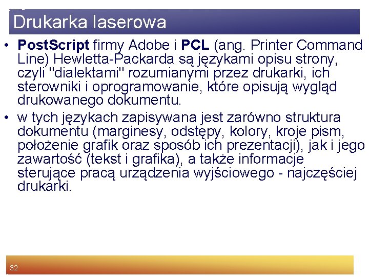 Drukarka laserowa • Post. Script firmy Adobe i PCL (ang. Printer Command Line) Hewletta-Packarda