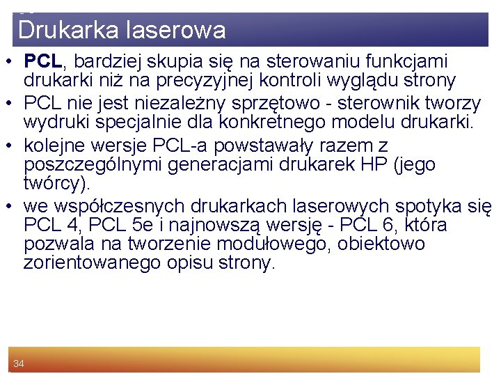 Drukarka laserowa • PCL, bardziej skupia się na sterowaniu funkcjami drukarki niż na precyzyjnej