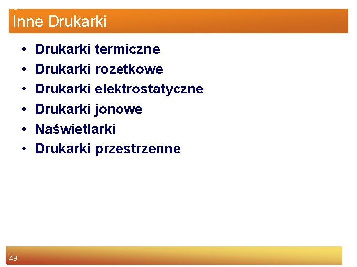 Inne Drukarki • • • 49 Drukarki termiczne Drukarki rozetkowe Drukarki elektrostatyczne Drukarki jonowe