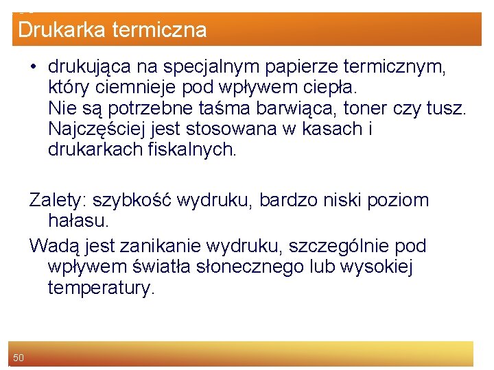 Drukarka termiczna • drukująca na specjalnym papierze termicznym, który ciemnieje pod wpływem ciepła. Nie