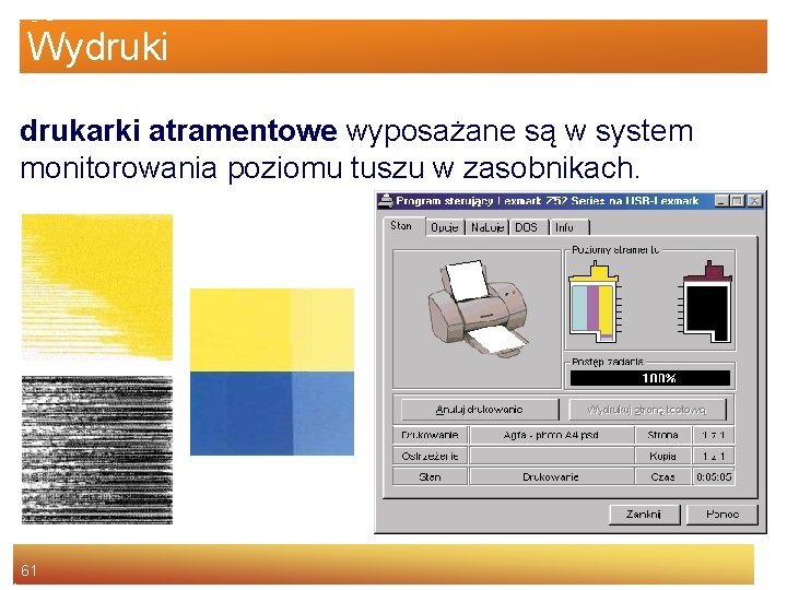 Wydruki drukarki atramentowe wyposażane są w system monitorowania poziomu tuszu w zasobnikach. 61 