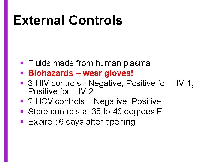 External Controls § Fluids made from human plasma § Biohazards – wear gloves! §