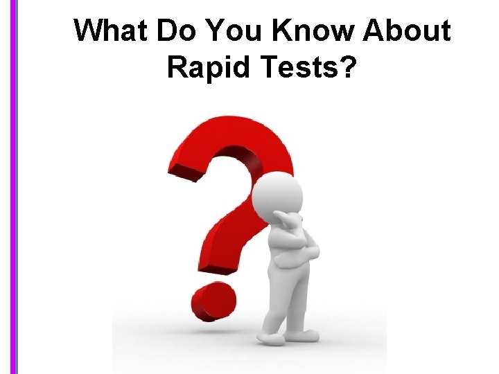 What Do You Know About Rapid Tests? 