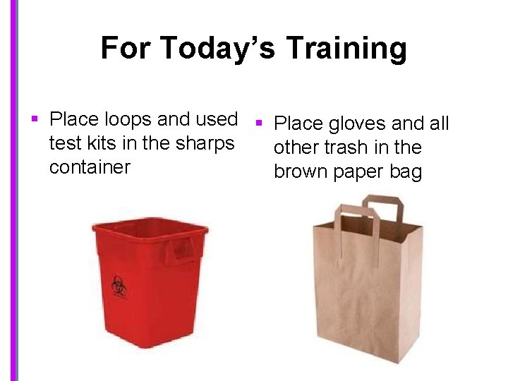 For Today’s Training § Place loops and used § Place gloves and all test