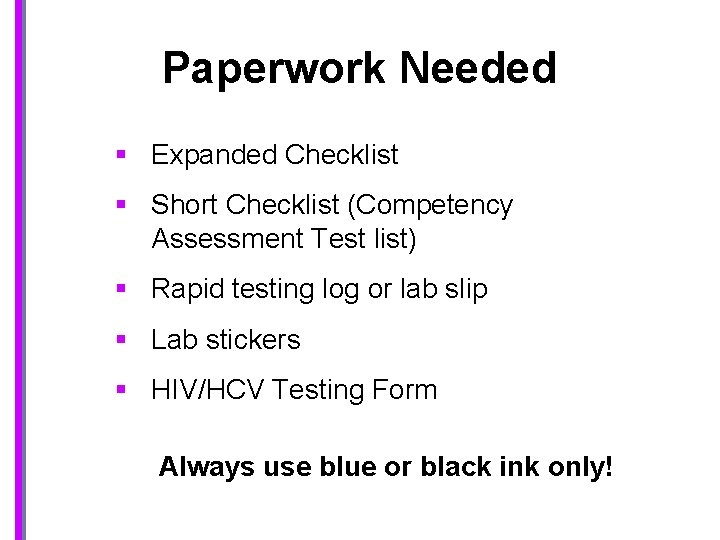 Paperwork Needed § Expanded Checklist § Short Checklist (Competency Assessment Test list) § Rapid