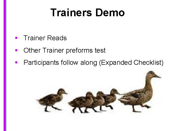 Trainers Demo § Trainer Reads § Other Trainer preforms test § Participants follow along