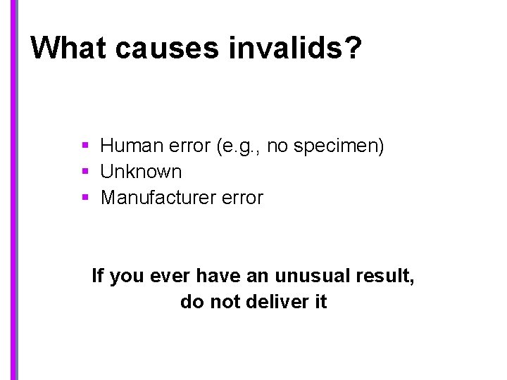 What causes invalids? § Human error (e. g. , no specimen) § Unknown §