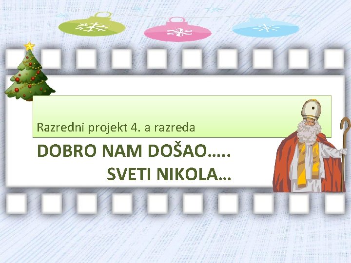 Razredni projekt 4. a razreda DOBRO NAM DOŠAO…. . SVETI NIKOLA… 