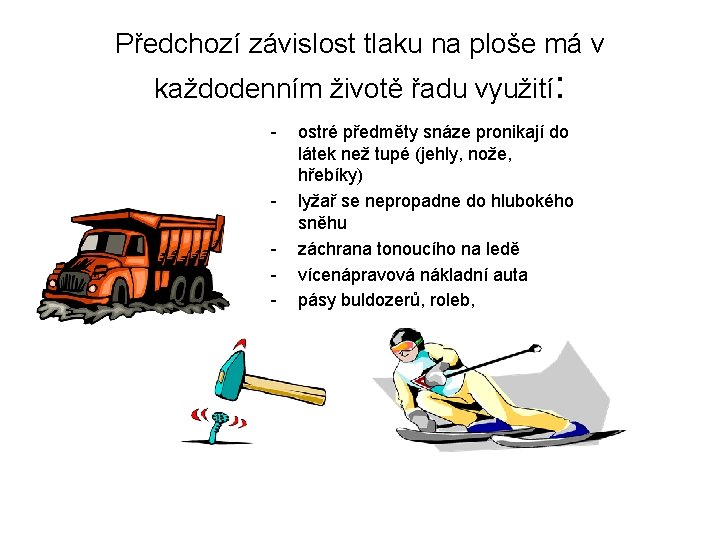 Předchozí závislost tlaku na ploše má v každodenním životě řadu využití: - - ostré Předchozí závislost tlaku na ploše má v každodenním životě řadu využití: - - ostré