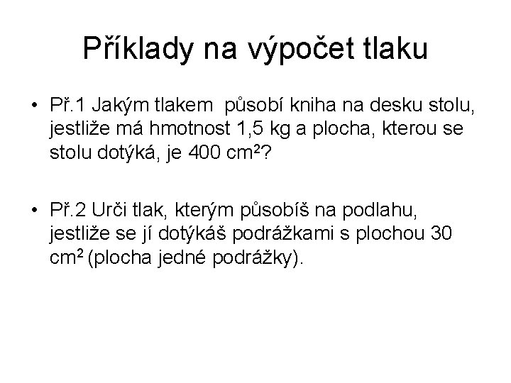 Příklady na výpočet tlaku • Př. 1 Jakým tlakem působí kniha na desku stolu, Příklady na výpočet tlaku • Př. 1 Jakým tlakem působí kniha na desku stolu,