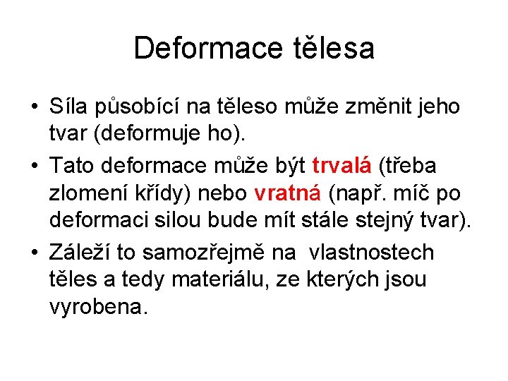 Deformace tělesa • Síla působící na těleso může změnit jeho tvar (deformuje ho). • Deformace tělesa • Síla působící na těleso může změnit jeho tvar (deformuje ho). •