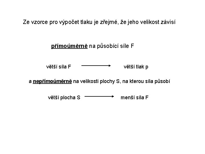 Ze vzorce pro výpočet tlaku je zřejmé, že jeho velikost závisí přímoúměrně na působící Ze vzorce pro výpočet tlaku je zřejmé, že jeho velikost závisí přímoúměrně na působící