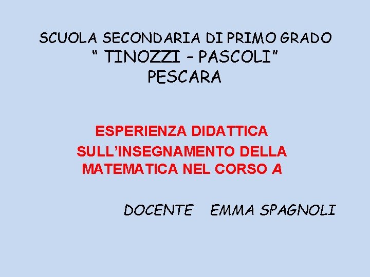 SCUOLA SECONDARIA DI PRIMO GRADO “ TINOZZI – PASCOLI” PESCARA ESPERIENZA DIDATTICA SULL’INSEGNAMENTO DELLA