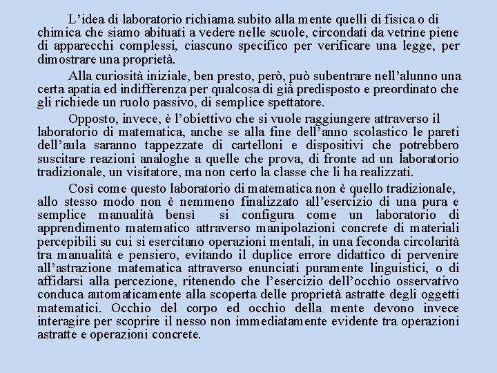 L’idea di laboratorio richiama subito alla mente quelli di fisica o di chimica che