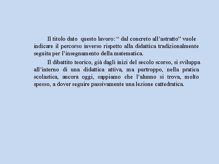 Il titolo dato questo lavoro: “ dal concreto all’astratto” vuole indicare il percorso inverso