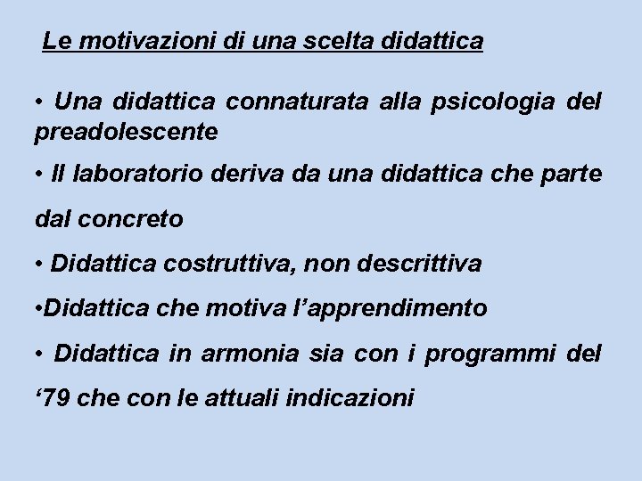  Le motivazioni di una scelta didattica • Una didattica connaturata alla psicologia del