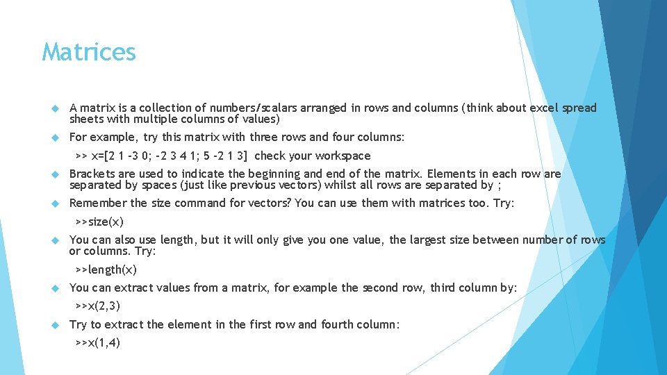 Matrices A matrix is a collection of numbers/scalars arranged in rows and columns (think