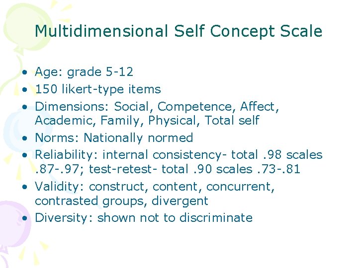 Multidimensional Self Concept Scale • Age: grade 5 -12 • 150 likert-type items •