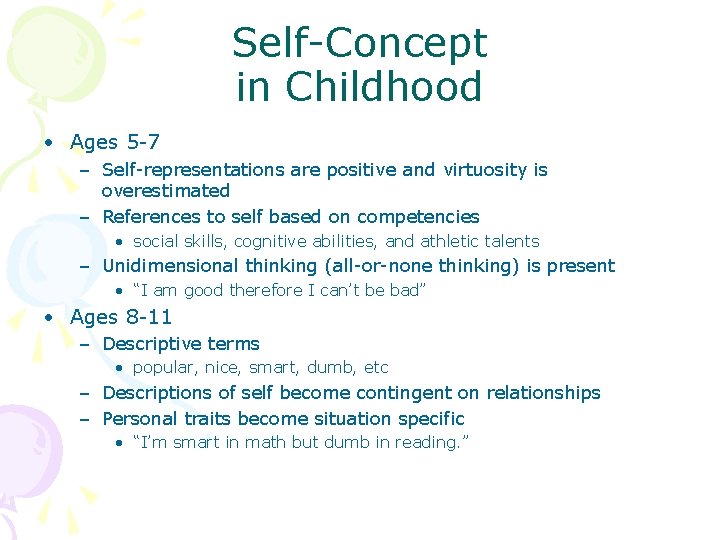 Self-Concept in Childhood • Ages 5 -7 – Self-representations are positive and virtuosity is