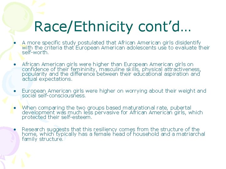 Race/Ethnicity cont’d… • A more specific study postulated that African American girls disidentify with