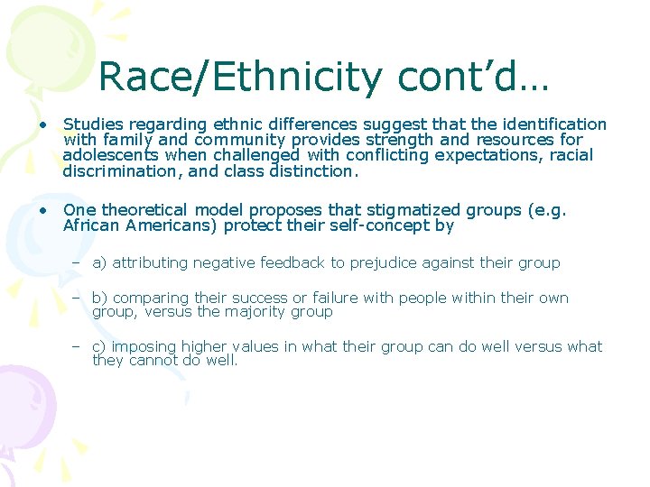 Race/Ethnicity cont’d… • Studies regarding ethnic differences suggest that the identification with family and