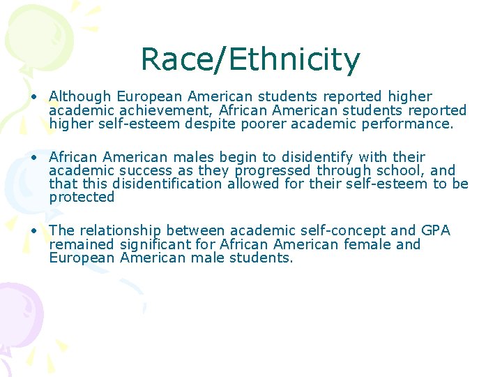 Race/Ethnicity • Although European American students reported higher academic achievement, African American students reported