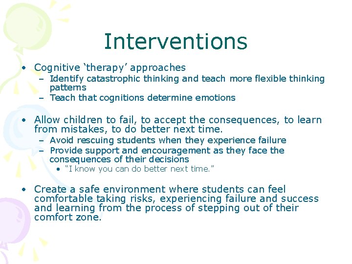 Interventions • Cognitive ‘therapy’ approaches – Identify catastrophic thinking and teach more flexible thinking