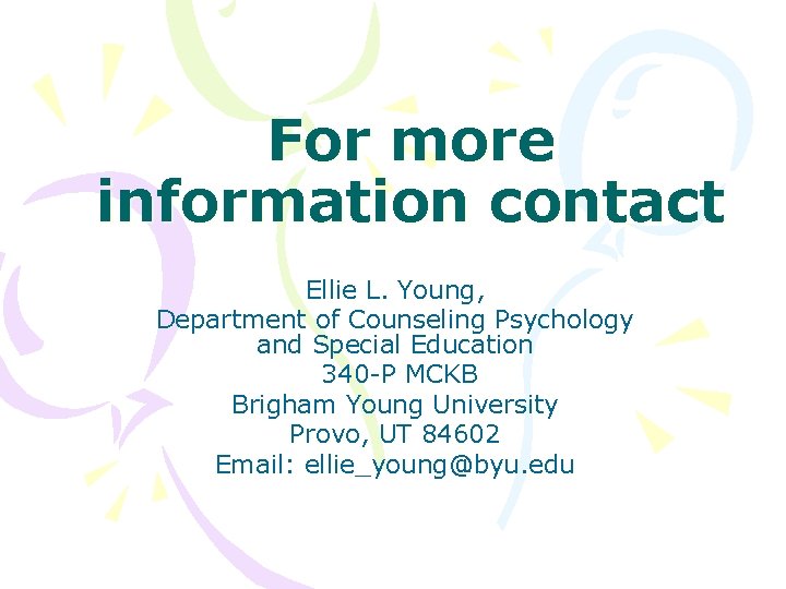 For more information contact Ellie L. Young, Department of Counseling Psychology and Special Education