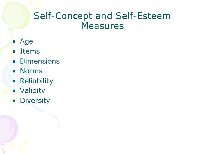 Self-Concept and Self-Esteem Measures • • Age Items Dimensions Norms Reliability Validity Diversity 