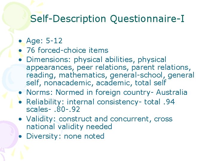 Self-Description Questionnaire-I • Age: 5 -12 • 76 forced-choice items • Dimensions: physical abilities,