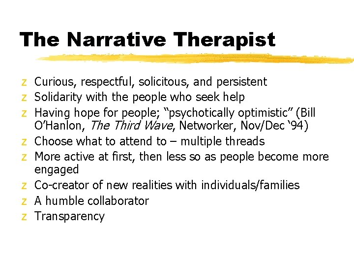 The Narrative Therapist z Curious, respectful, solicitous, and persistent z Solidarity with the people