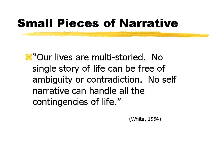 Small Pieces of Narrative z“Our lives are multi-storied. No single story of life can