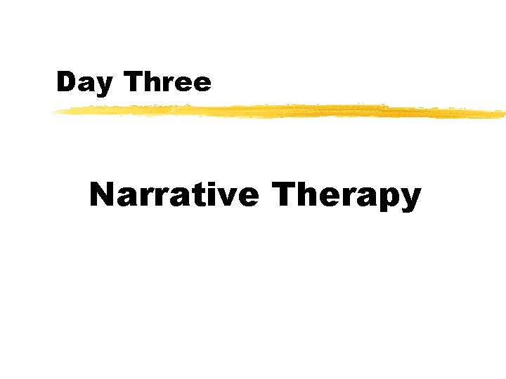 Day Three Narrative Therapy 