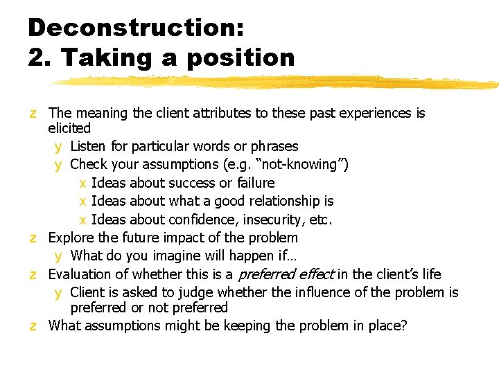 Deconstruction: 2. Taking a position z The meaning the client attributes to these past