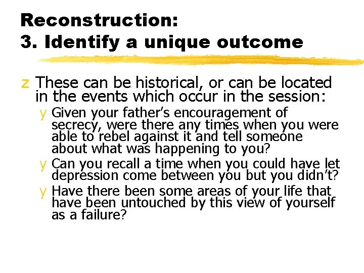 Reconstruction: 3. Identify a unique outcome z These can be historical, or can be