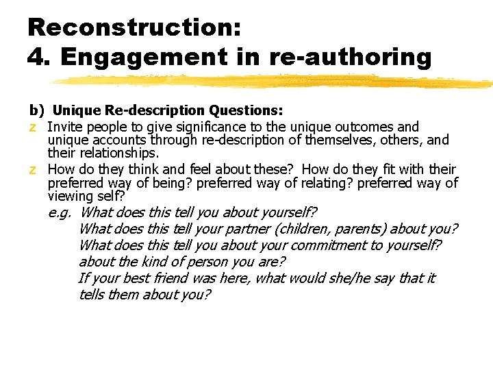 Reconstruction: 4. Engagement in re-authoring b) Unique Re-description Questions: z Invite people to give