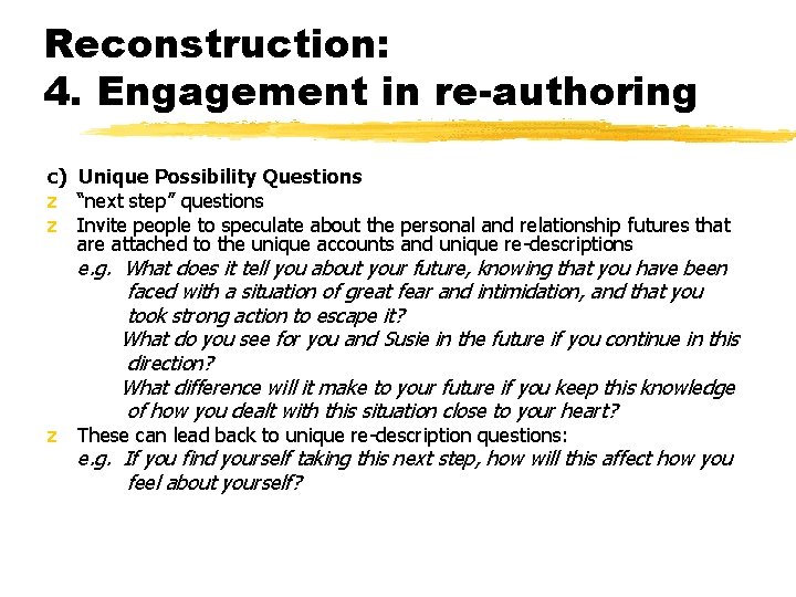 Reconstruction: 4. Engagement in re-authoring c) Unique Possibility Questions z “next step” questions z