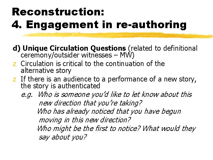 Reconstruction: 4. Engagement in re-authoring d) Unique Circulation Questions (related to definitional ceremony/outsider witnesses